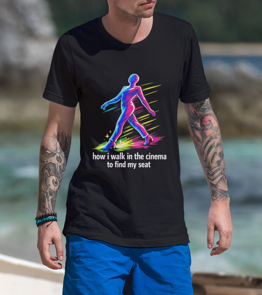 How I Walk In The Cinema To Find My Seat Colorful Strutting Figure T-Shirt