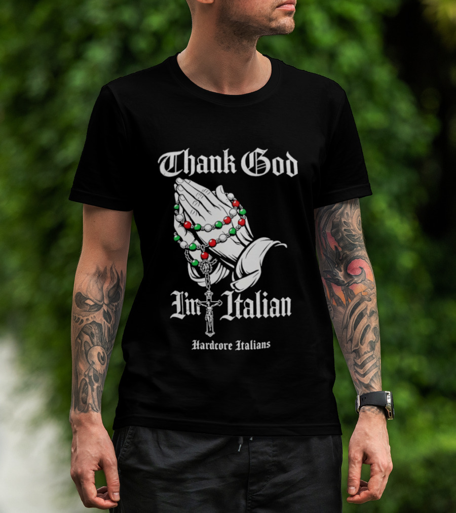 Thank God I'm Italian Hardcore Italians Praying Hands Rosary T-Shirt