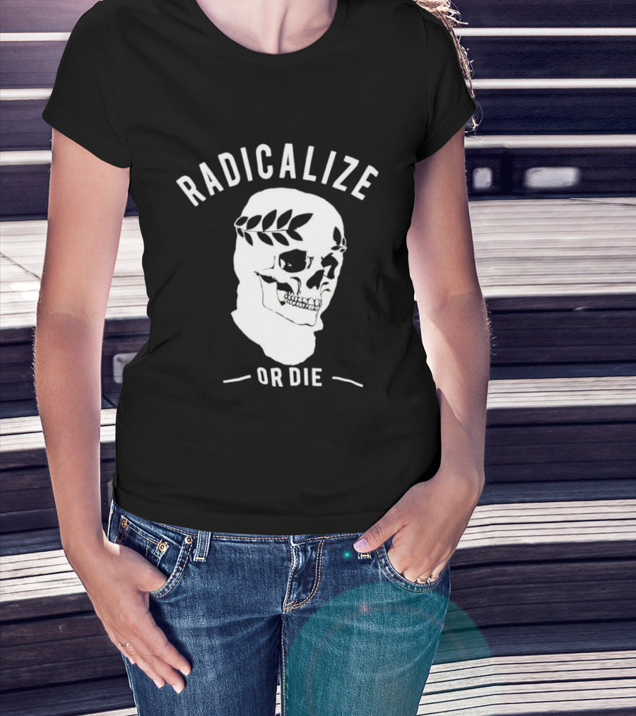Radicalize Or Die Skull With Laurel Wreath T-Shirt