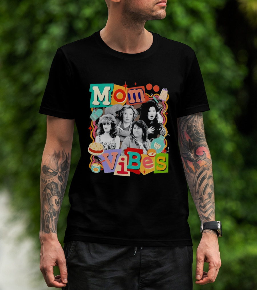 Mom Vibes Peggy Bundy Kitty Forman Fran Fine Roseanne Barr T-Shirt