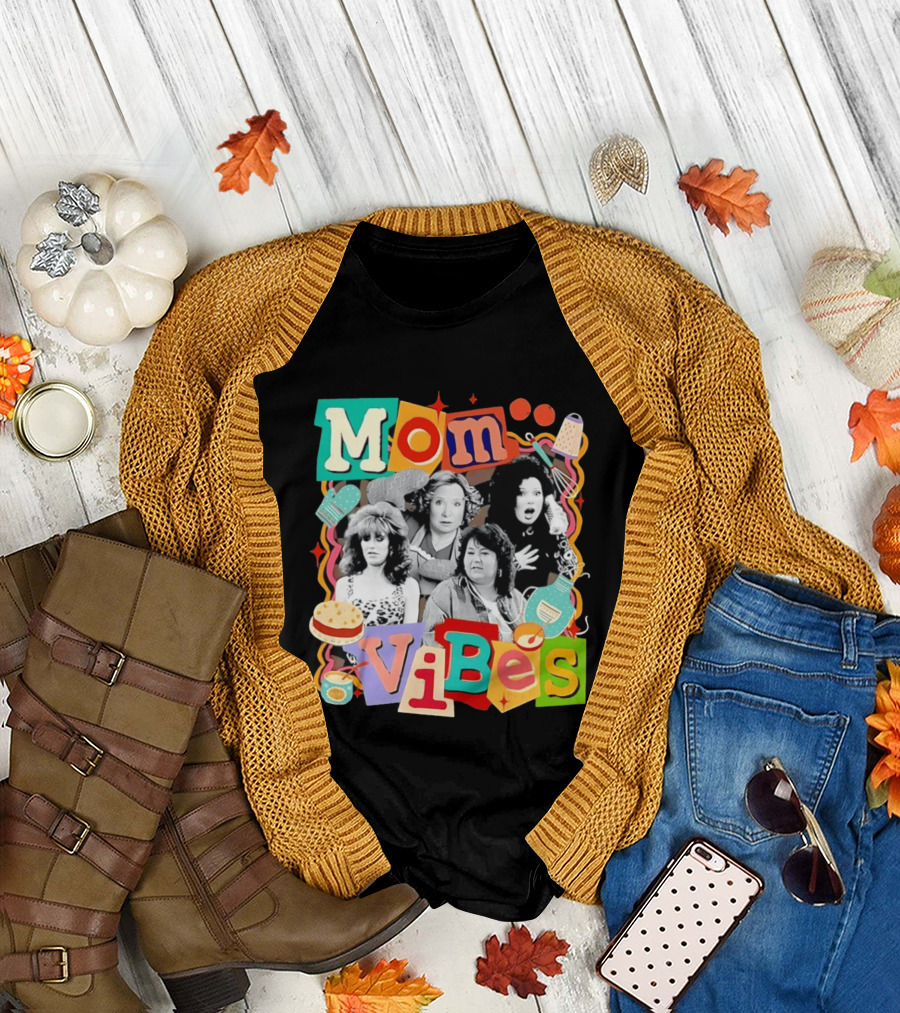 Mom Vibes Peggy Bundy Kitty Forman Fran Fine Roseanne Barr T-Shirt