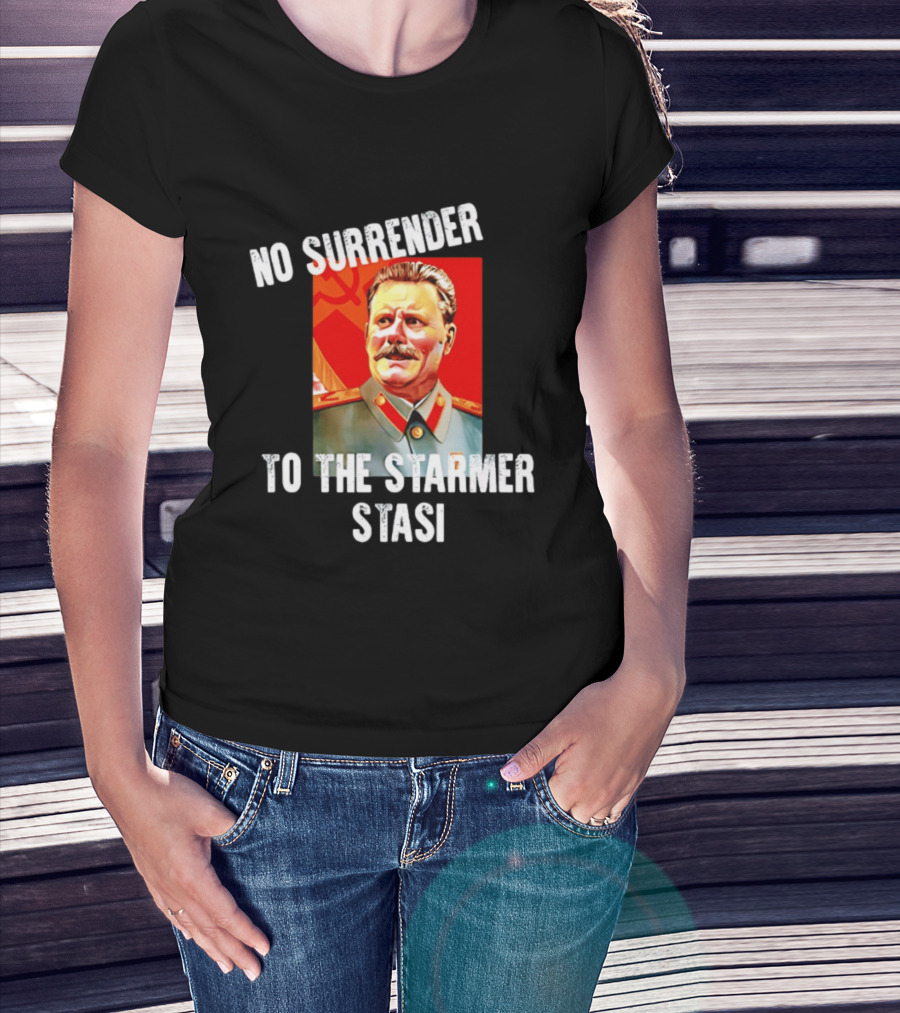 No Surrender To The Starmer Stasi Joseph Stalin T-Shirt