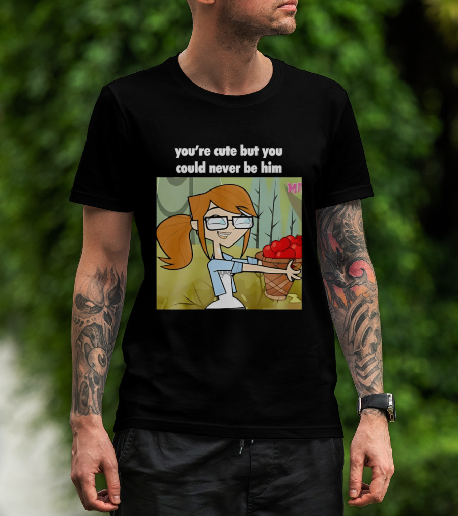 You're Cute But You Could Never Be Him Total Drama Character Holding Basket Of Apples T-Shirt