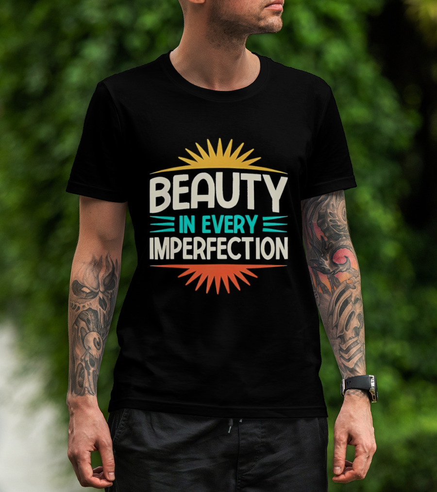 Beauty In Every Imperfection Sunburst Motivation T-Shirt