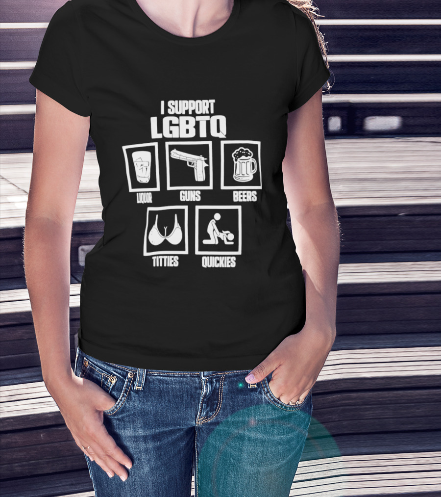 I Support LGBTQ Liquor Guns Beers Titties Quickies T-Shirt