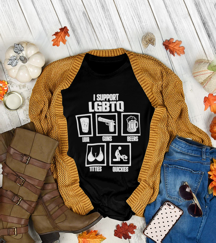 I Support LGBTQ Liquor Guns Beers Titties Quickies T-Shirt