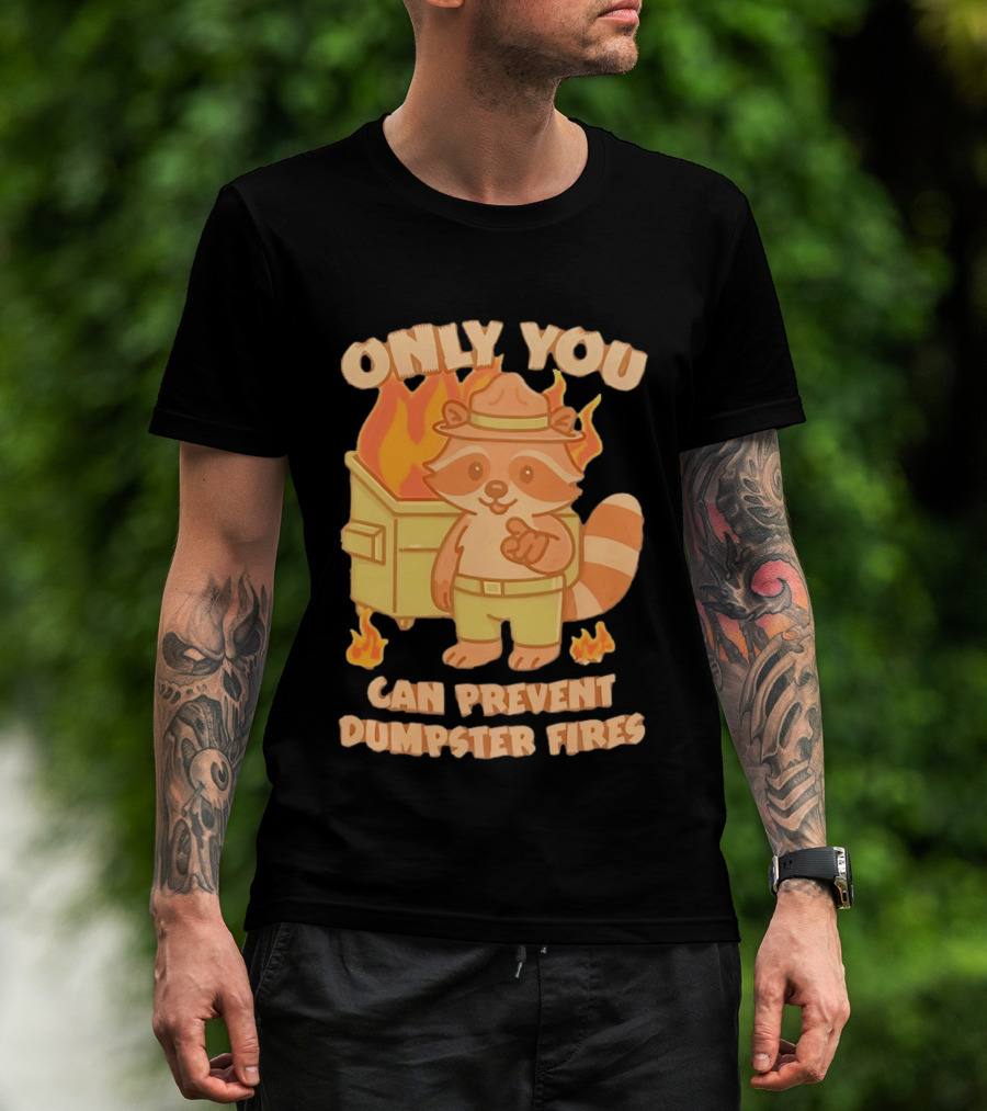 Only You Can Prevent Dumpster Fires Raccoon Fire Safety Humor T-Shirt
