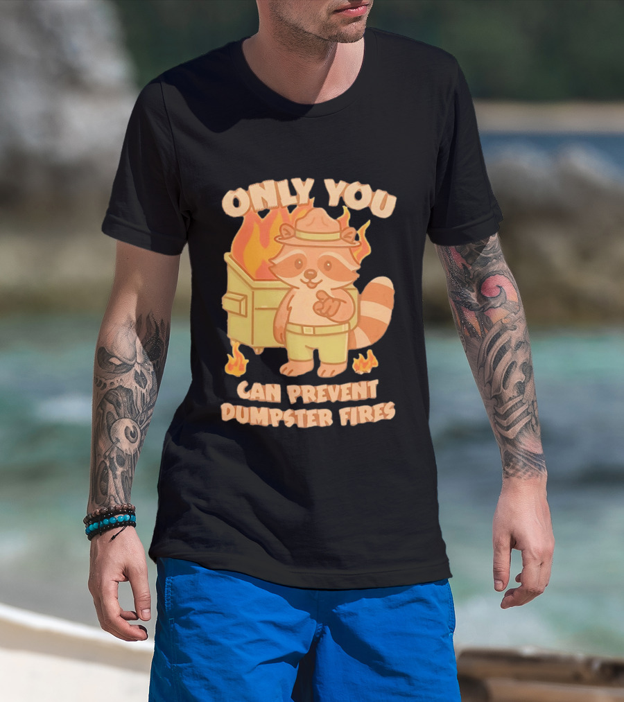 Only You Can Prevent Dumpster Fires Raccoon Fire Safety Humor T-Shirt