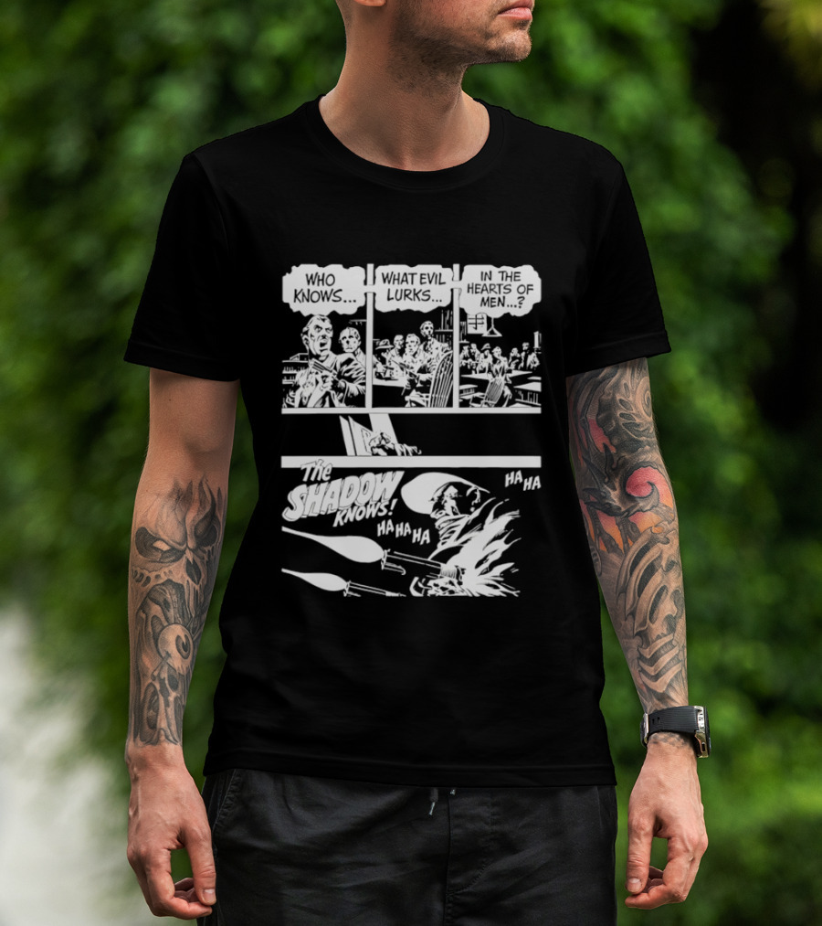 The Shadow Knows Ha Ha Ha Who Knows What Evil Lurks In The Hearts Of Men T-Shirt
