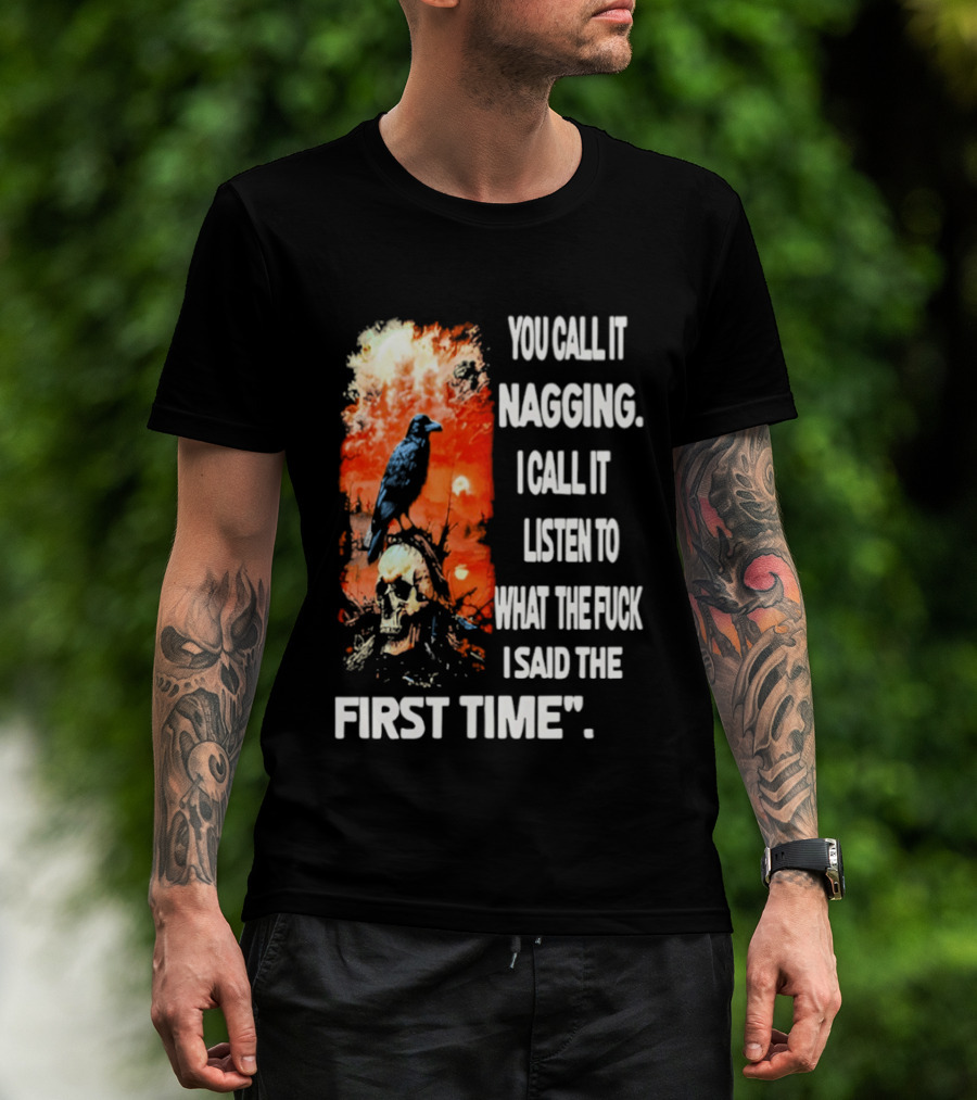 You Call It Nagging Skull Raven What I Said The First Time T-Shirt