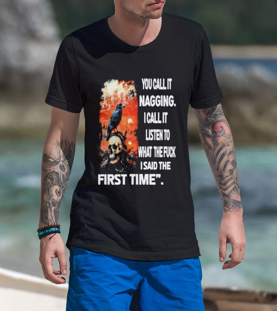 You Call It Nagging Skull Raven What I Said The First Time T-Shirt