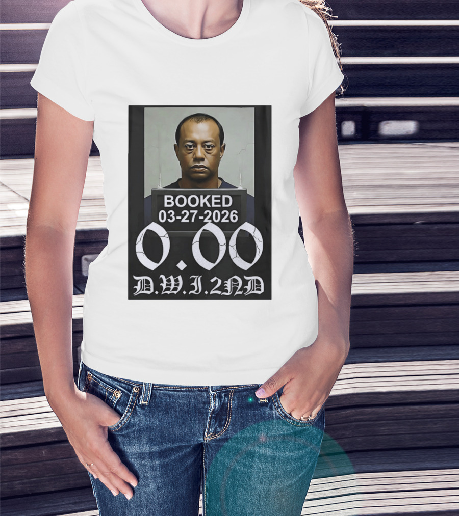 Tiger Woods Booked 03 27 2026 Shot 0.00 DWI 2nd T-Shirt