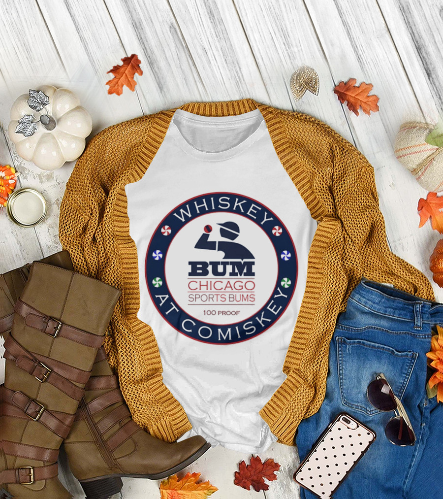 Whiskey at Comiskey 100 Proof Bum Chicago Sports Bums T-Shirt