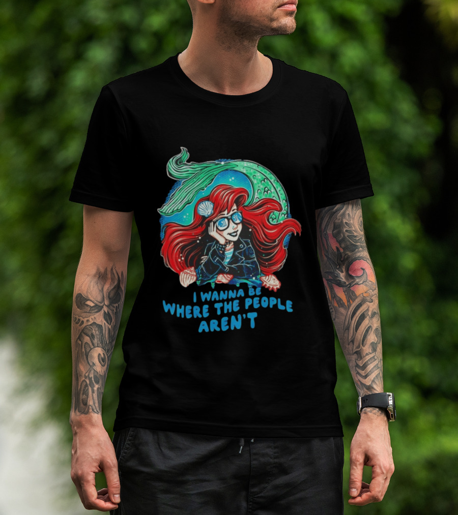 Ariel I Wanna Be Where The People Aren't Mermaid T-Shirt