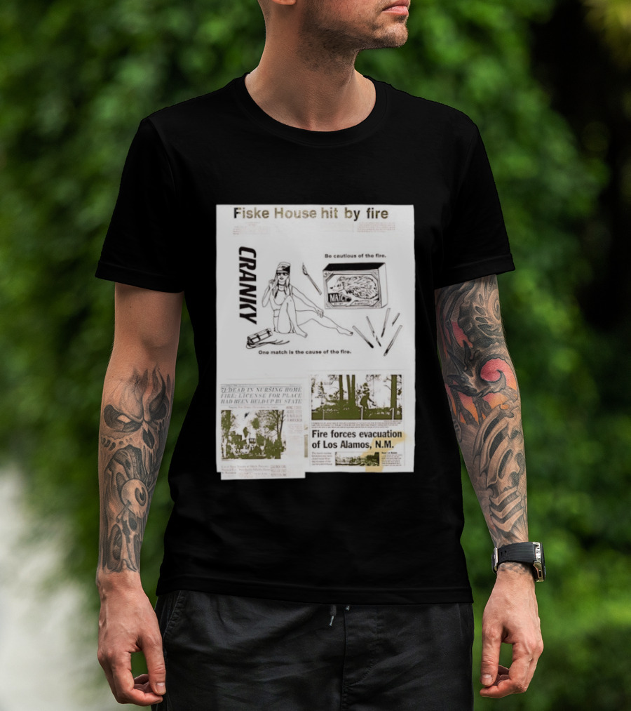 Fiske House Hit By Fire Cranky Be Cautious One Match Causes Fire Los Alamos Evacuation T-Shirt