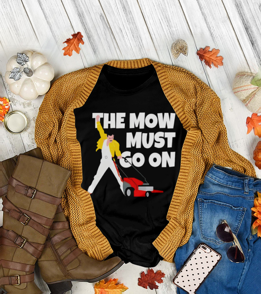 The Mow Must Go On Freddie Mercury Lawn Mower T-Shirt