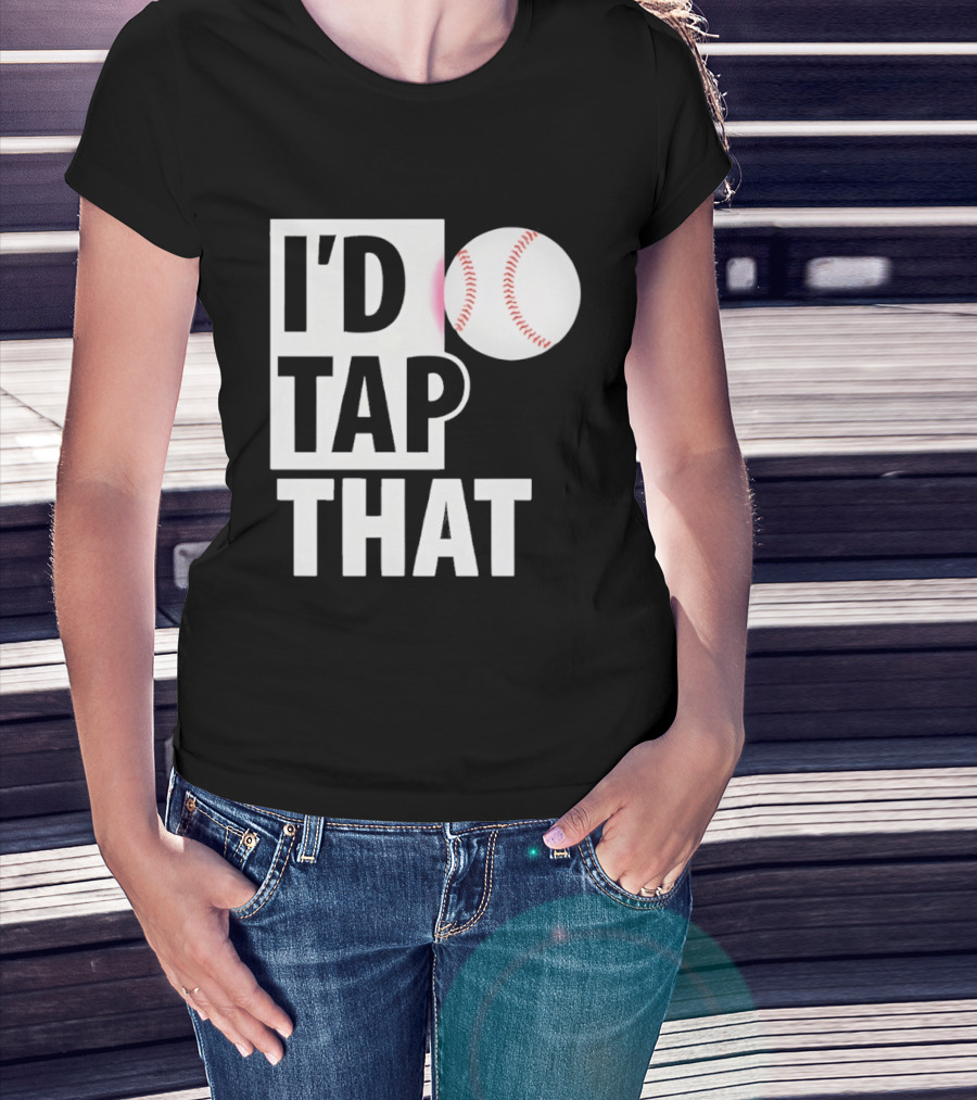 I'd Tap That Funny Baseball Humor T-Shirt
