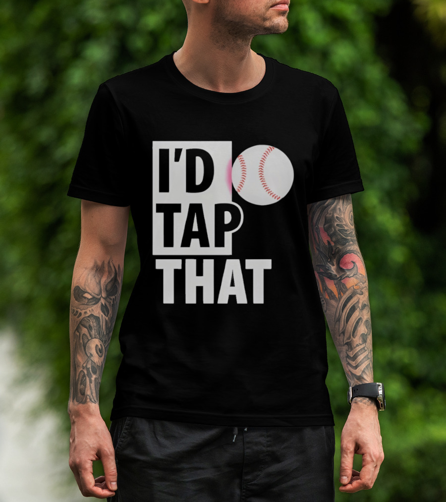 I'd Tap That Funny Baseball Humor T-Shirt