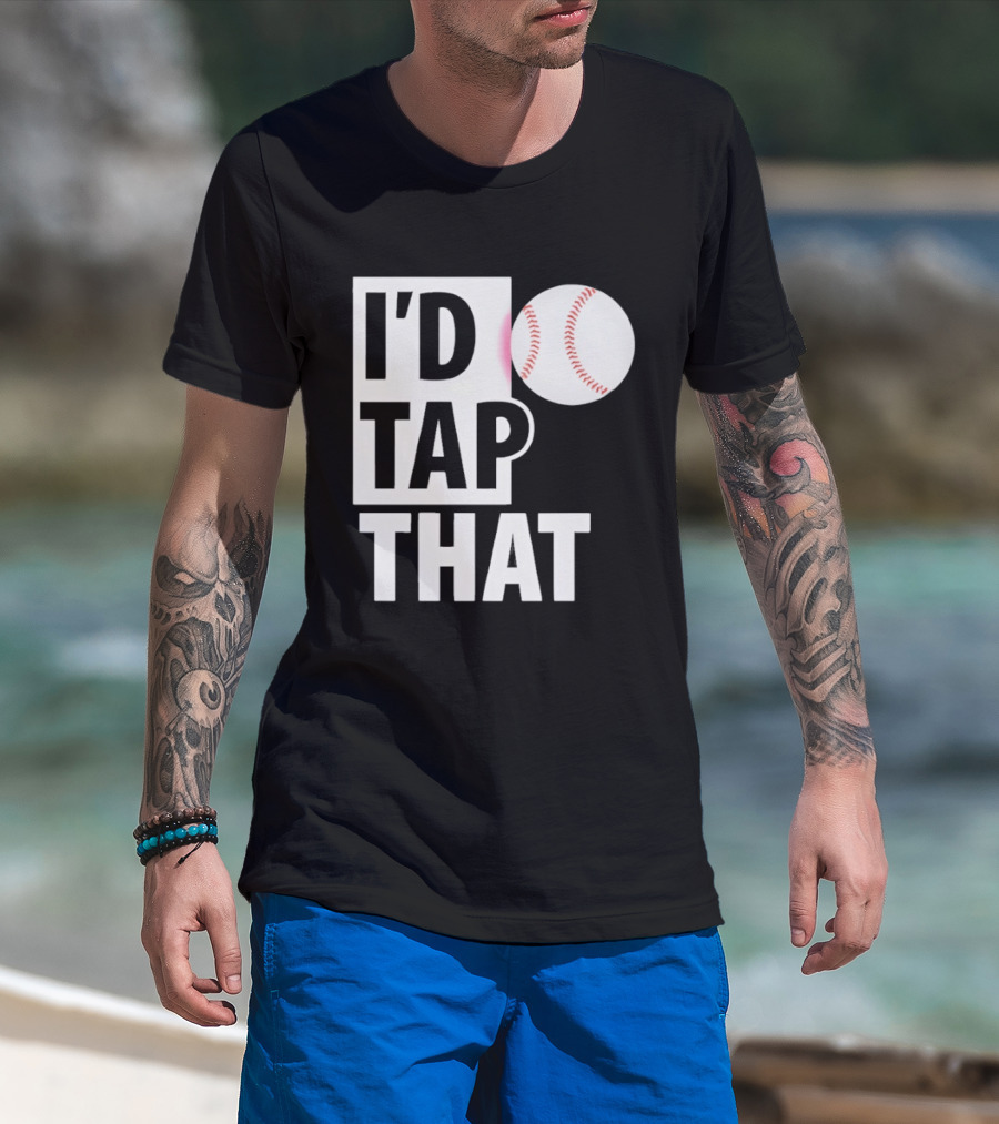 I'd Tap That Funny Baseball Humor T-Shirt