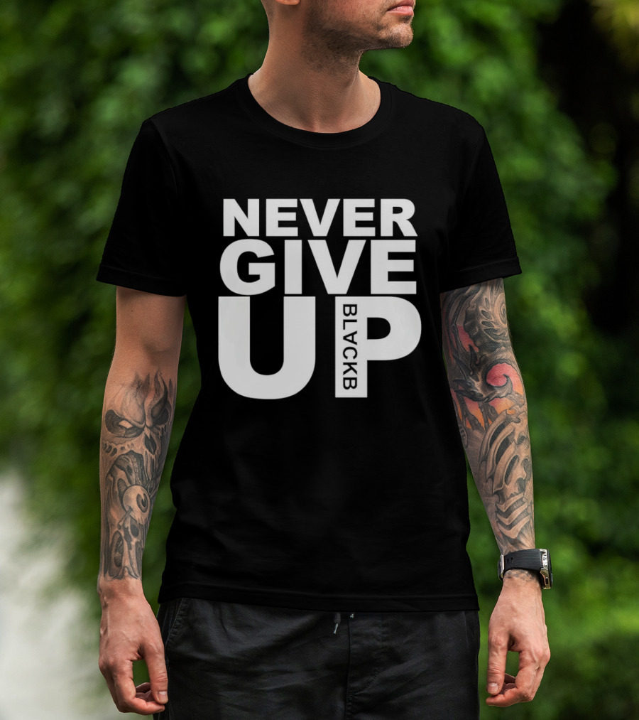 Never Give Up Black B Inspiring Motivational Message T-Shirt