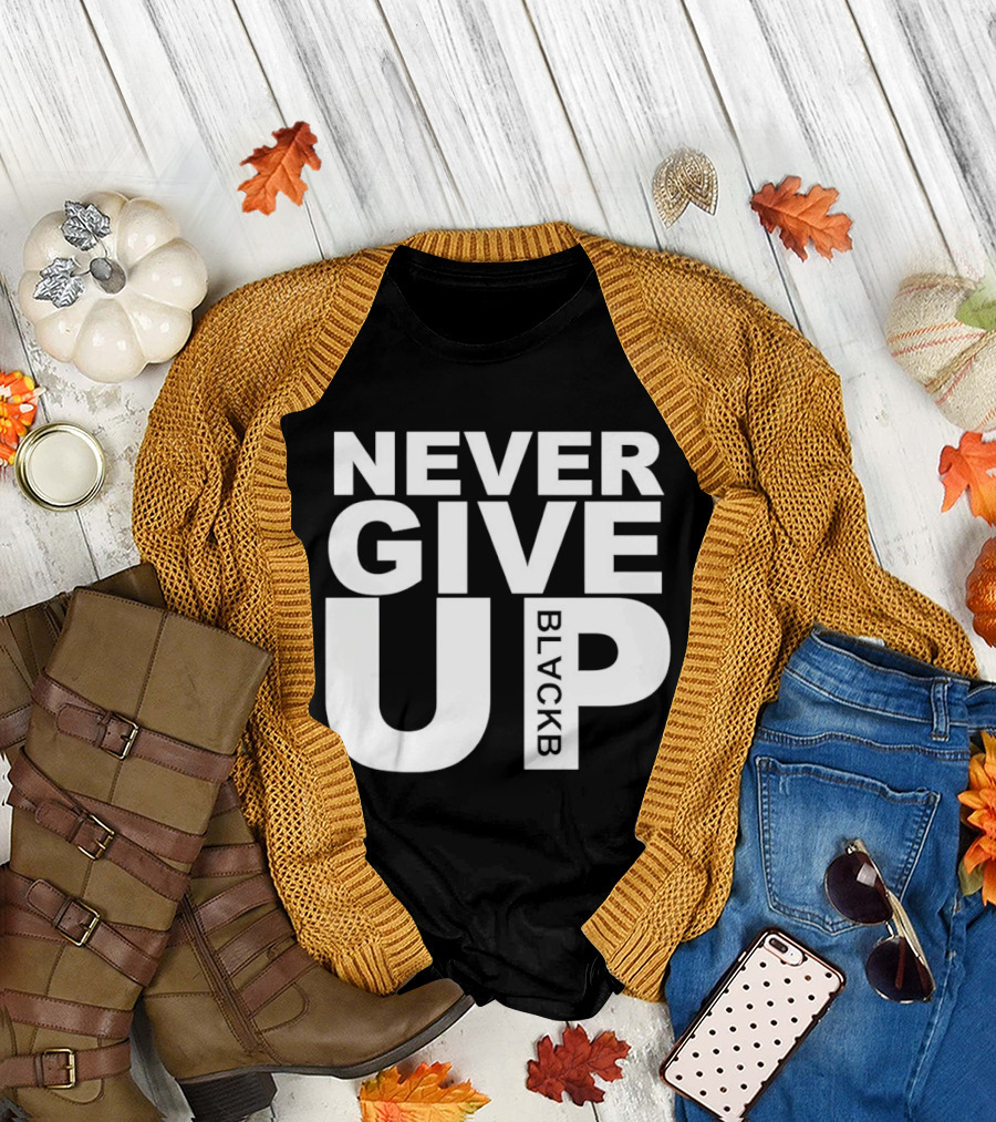 Never Give Up Black B Inspiring Motivational Message T-Shirt
