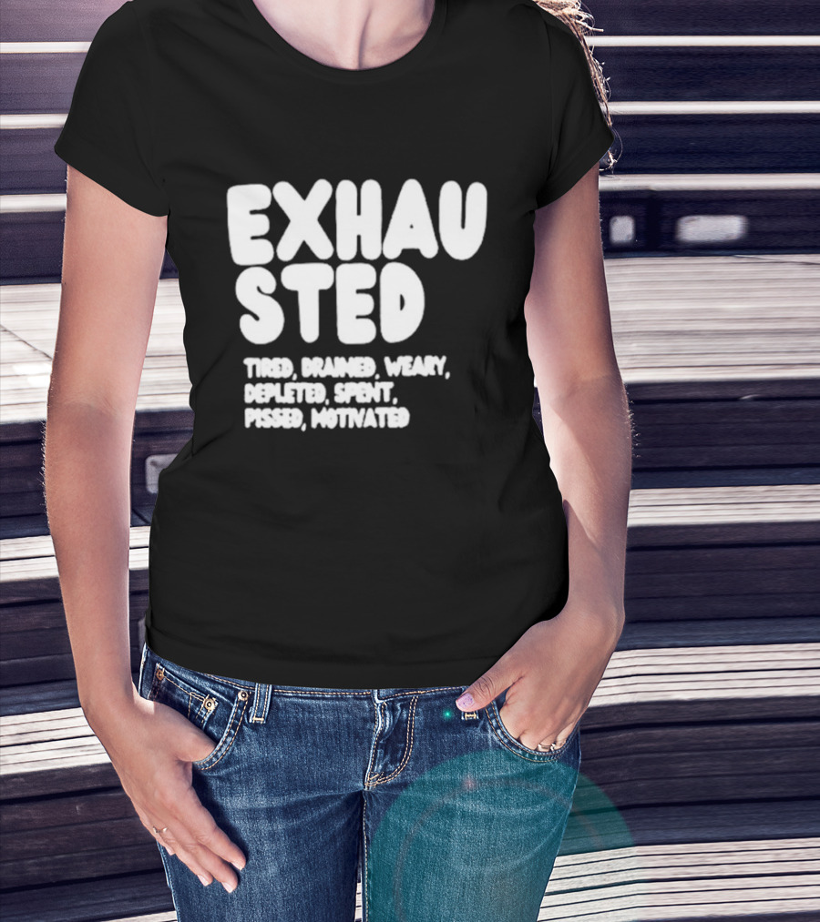 Exhausted Tired Drained Weary Depleted Spent Pressed Motivated T-Shirt