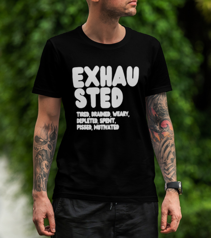Exhausted Tired Drained Weary Depleted Spent Pressed Motivated T-Shirt