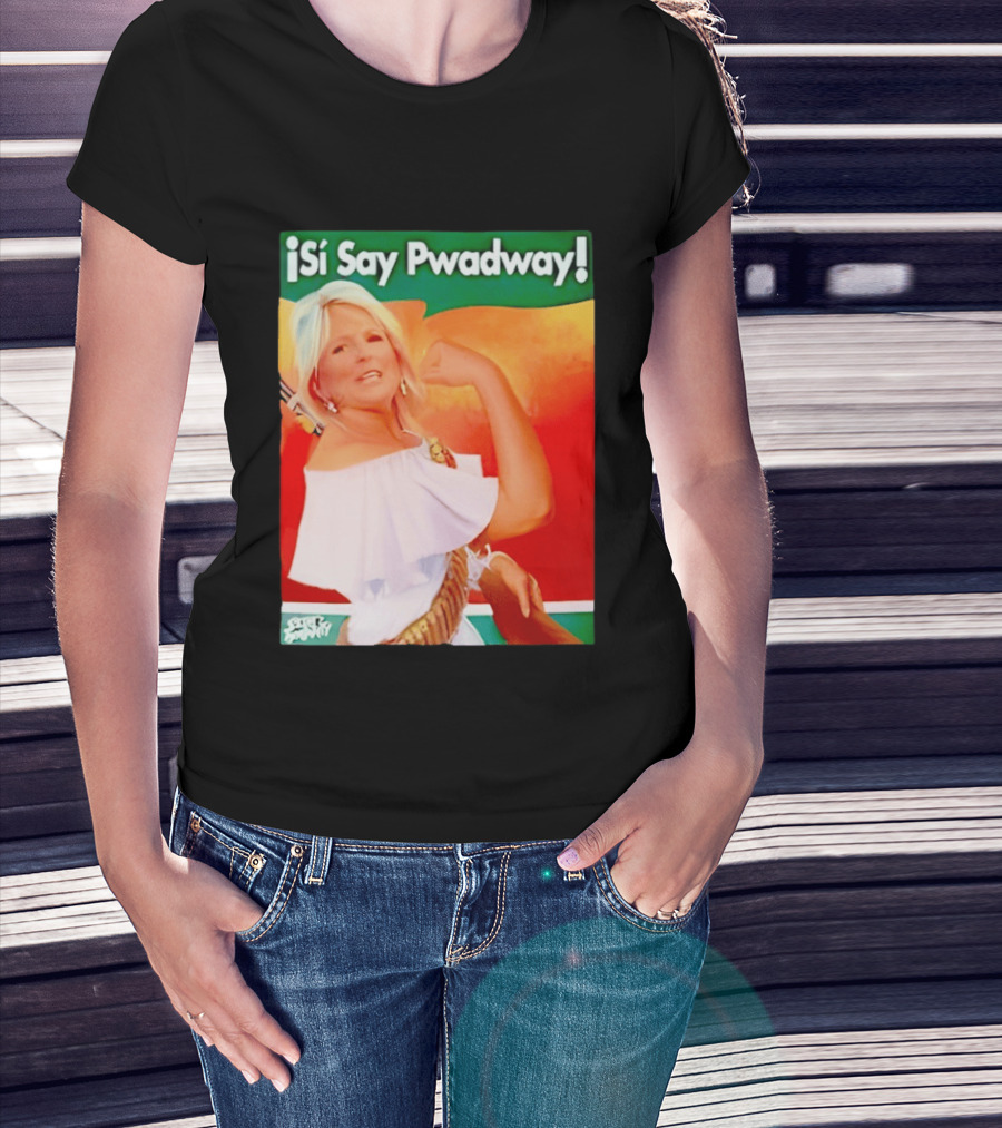 ¡Si Say Pwadway! Jill Biden T-Shirt