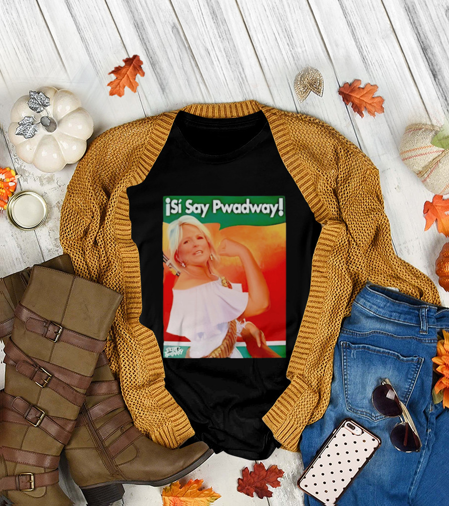 ¡Si Say Pwadway! Jill Biden T-Shirt