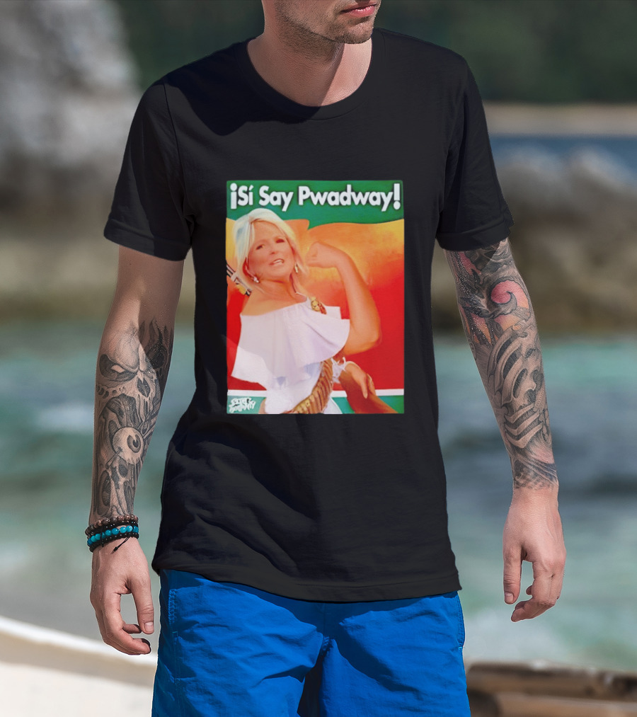 ¡Si Say Pwadway! Jill Biden T-Shirt