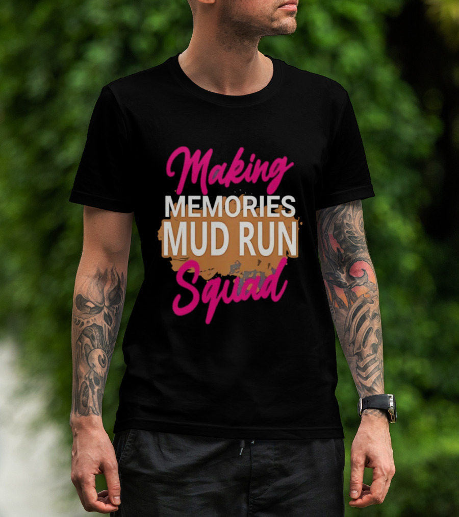 Making Memories Mud Run Squad Fun Adventure Team T-Shirt