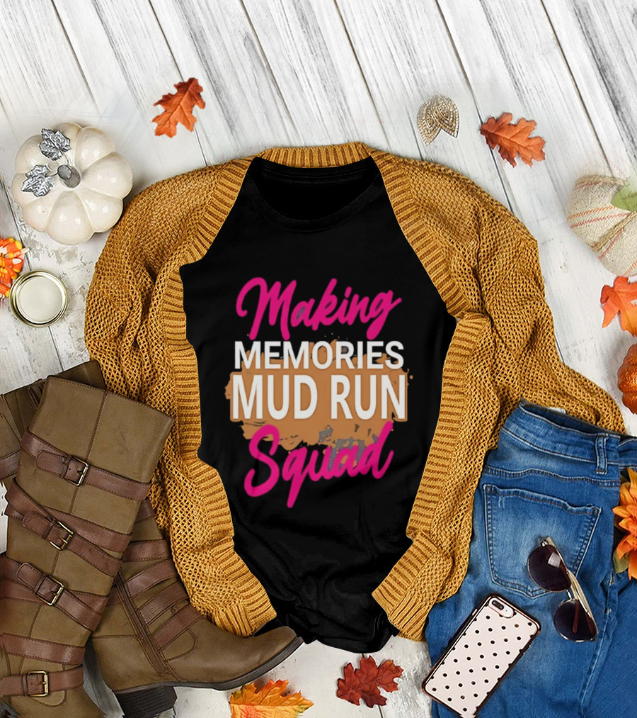 Making Memories Mud Run Squad Fun Adventure Team T-Shirt