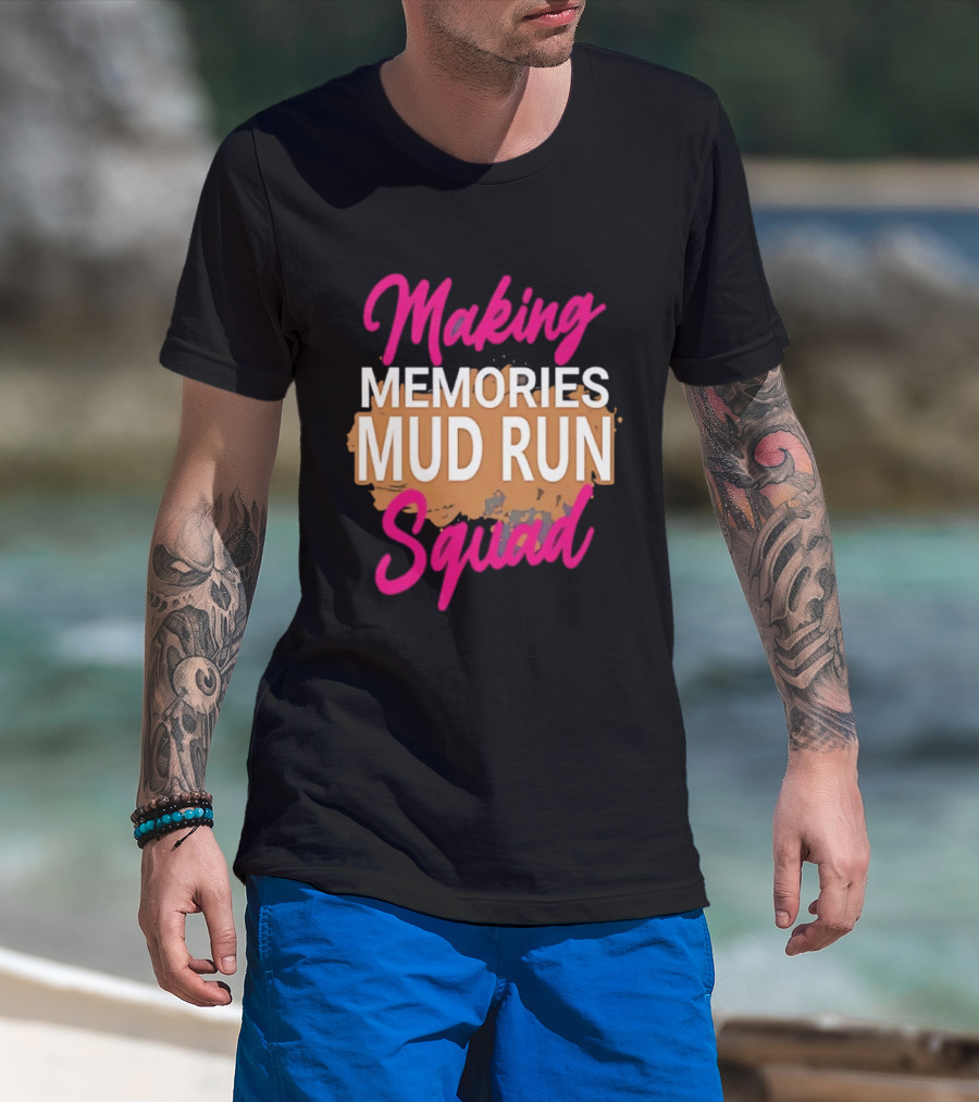 Making Memories Mud Run Squad Fun Adventure Team T-Shirt