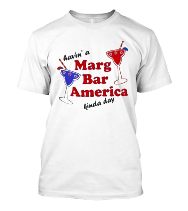 Havin' A Marg Bar America Kinda Day Margarita Drinks T-Shirt