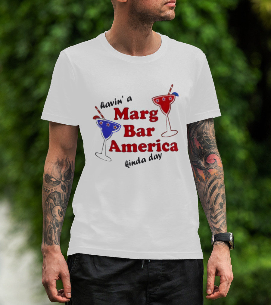 Havin' A Marg Bar America Kinda Day Margarita Drinks T-Shirt