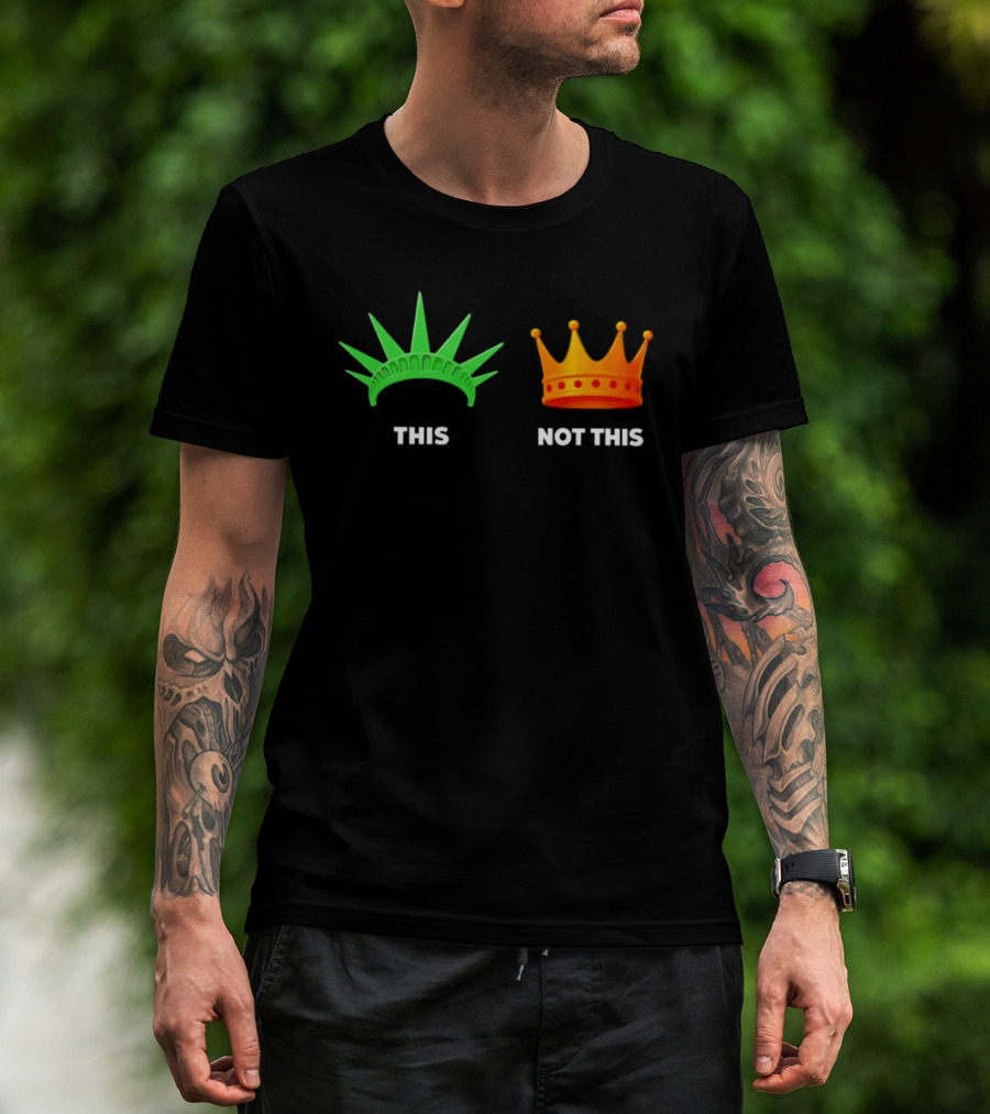 This Not This Liberty Crown No Kings T-Shirt