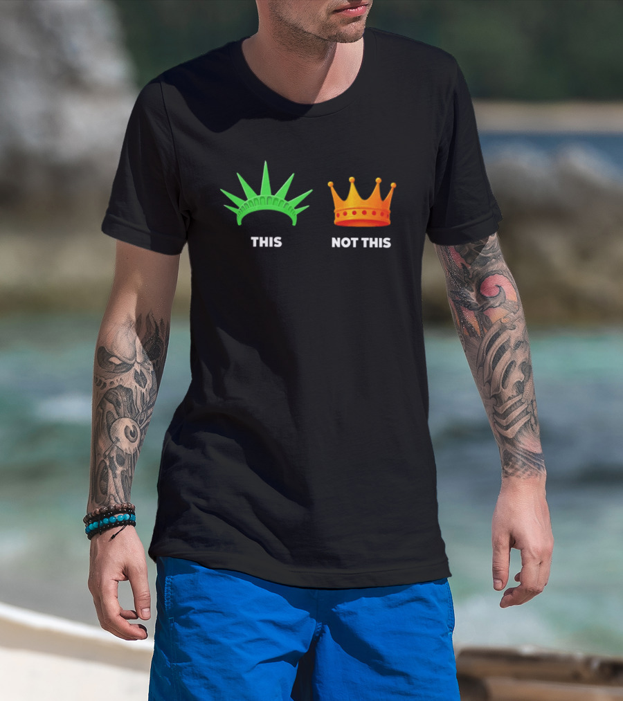 This Not This Liberty Crown No Kings T-Shirt