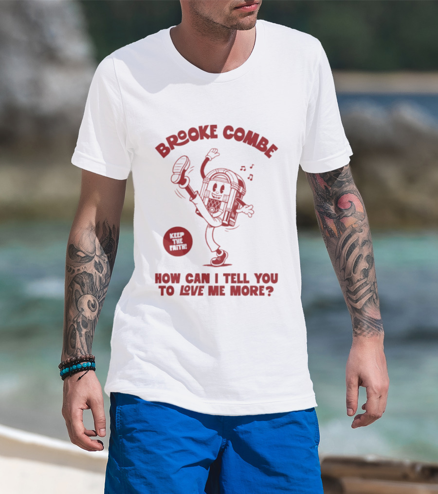 Brooke Combe Keep The Faith How Can I Tell You To Love Me More Jukebox T-Shirt