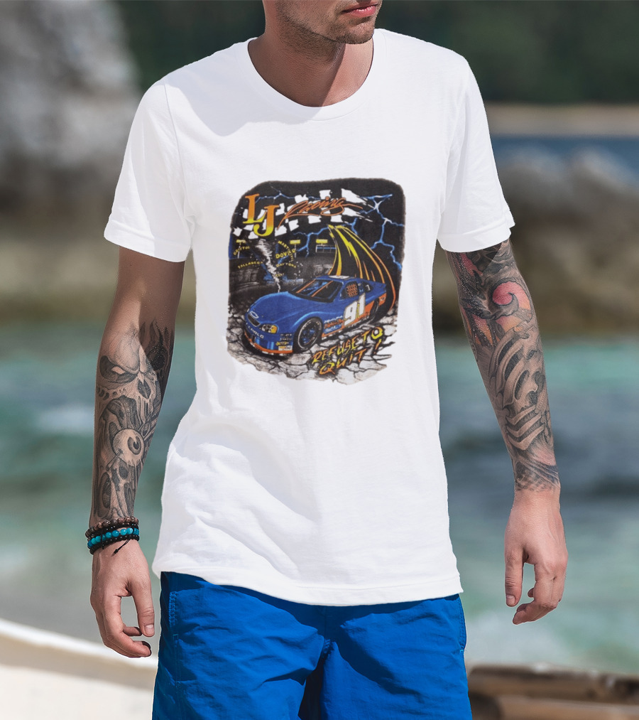 LJ Racing 91 Refuse To Quit NASCAR Daytona Talladega Dover T-Shirt