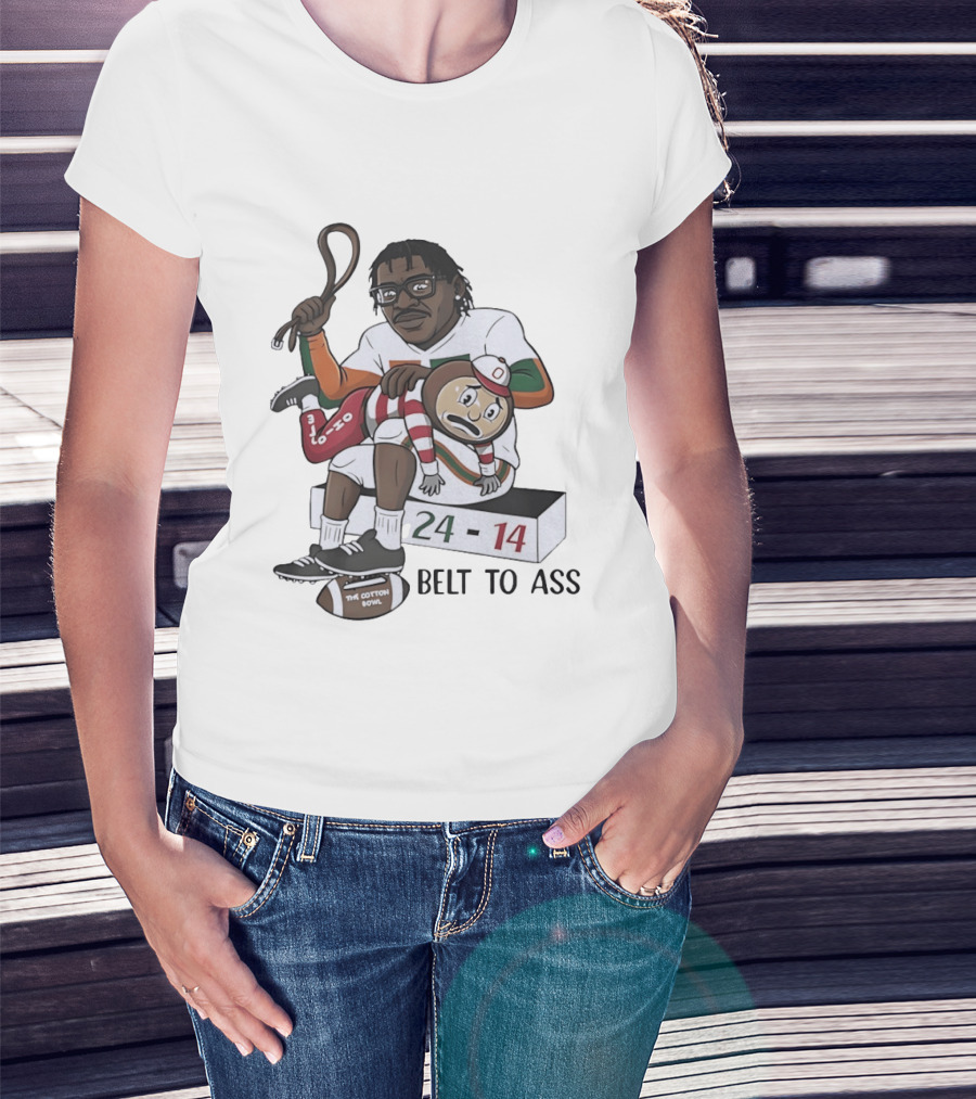 Miami Hurricanes Cotton Bowl 24 14 Victory Over Ohio State Buckeyes Belt To Ass T-Shirt