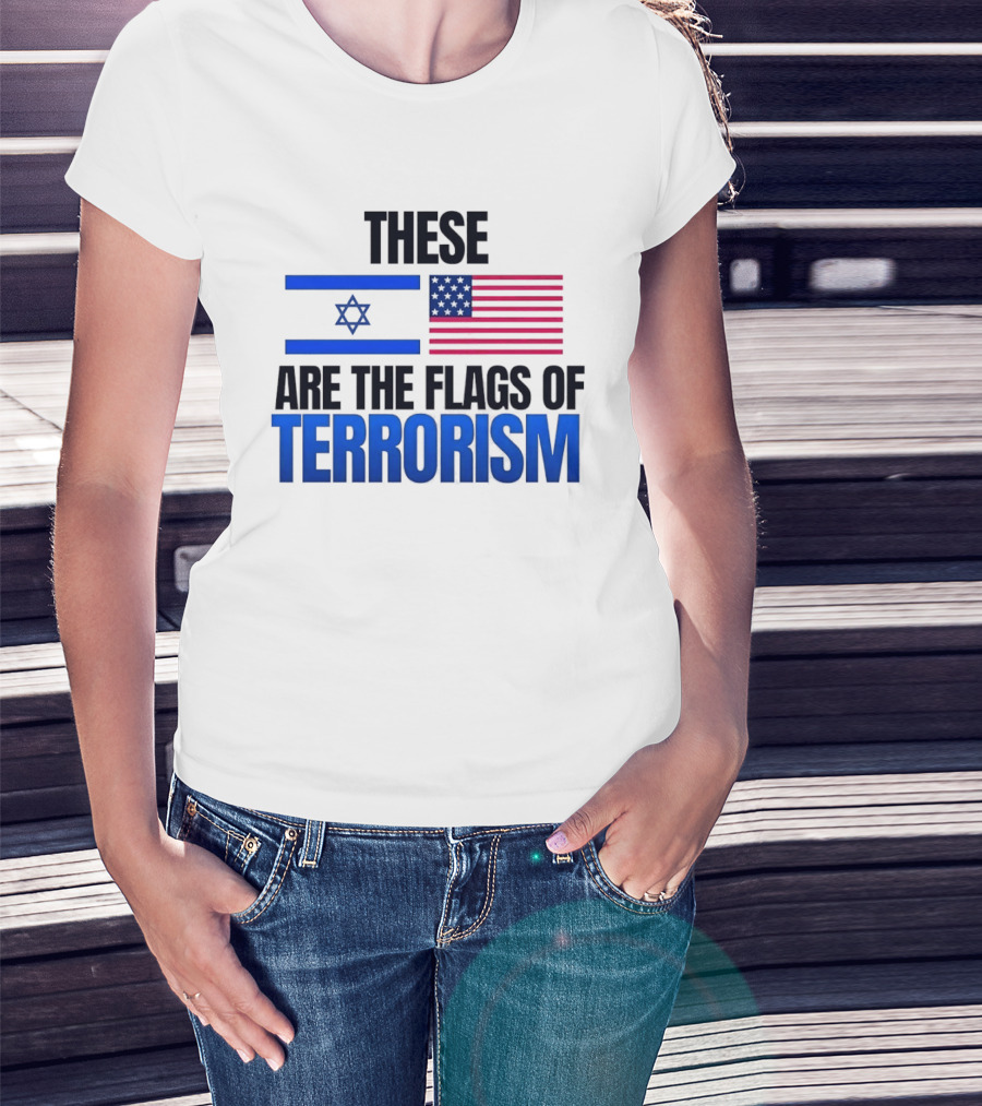 These Are The Flags Of Terrorism Israel X USA Flags T-Shirt