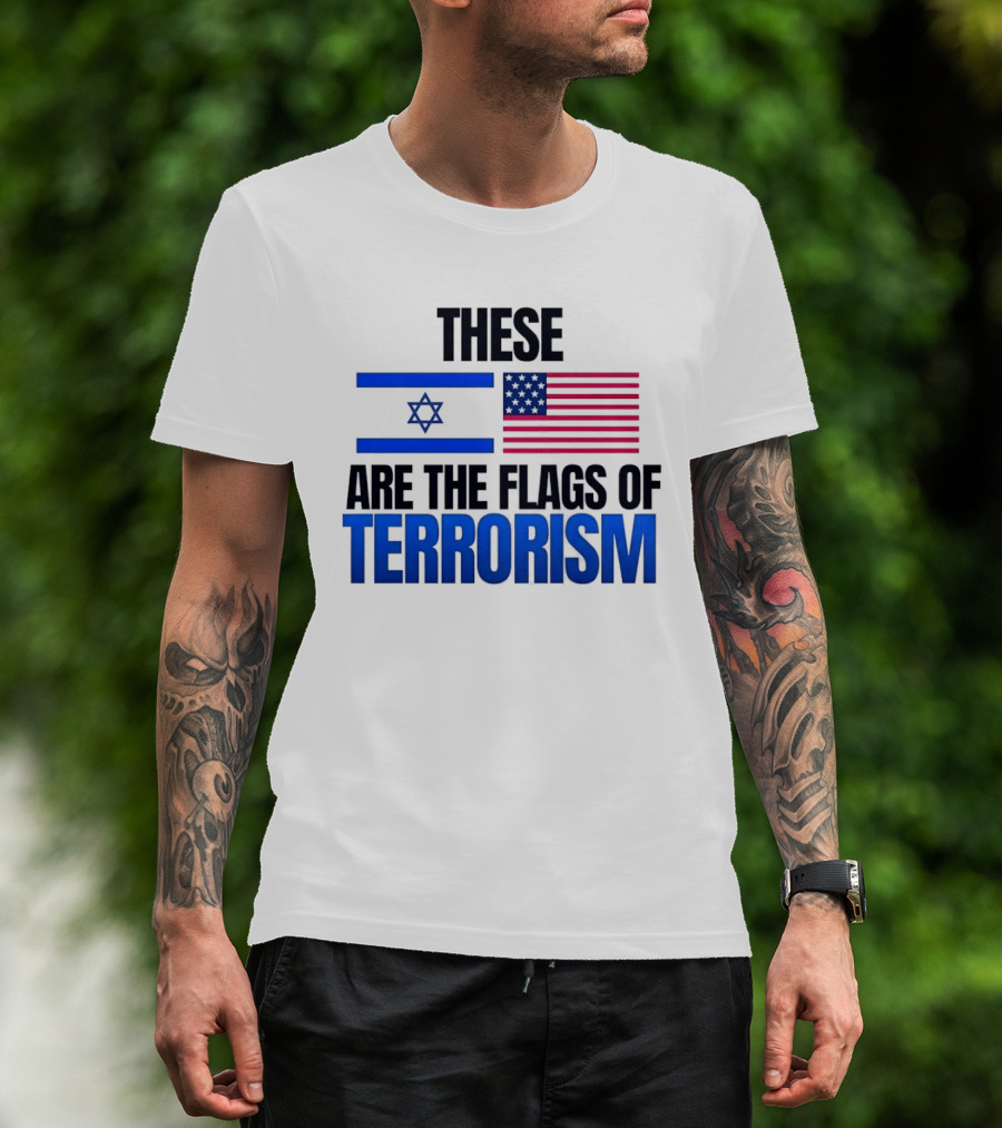 These Are The Flags Of Terrorism Israel X USA Flags T-Shirt