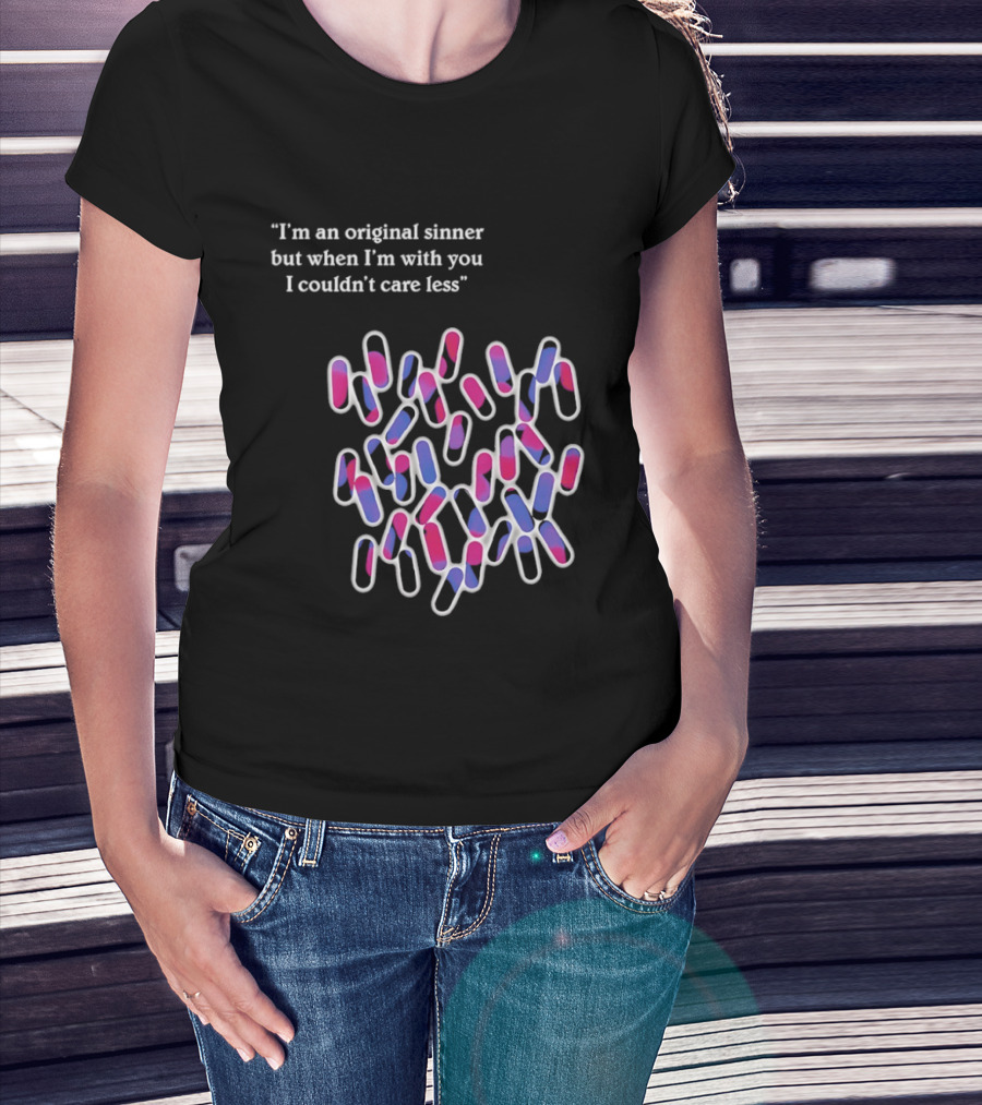 I'm An Original Sinner But When I'm With You I Couldn't Care Less Pills T-Shirt