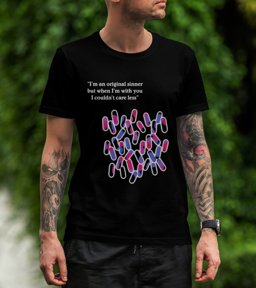 I'm An Original Sinner But When I'm With You I Couldn't Care Less Pills T-Shirt