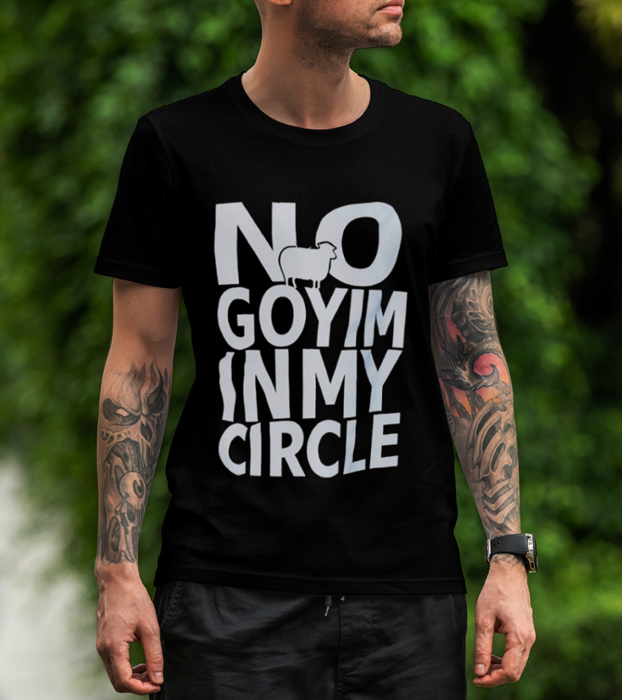 No Goyim In My Circle T-Shirt