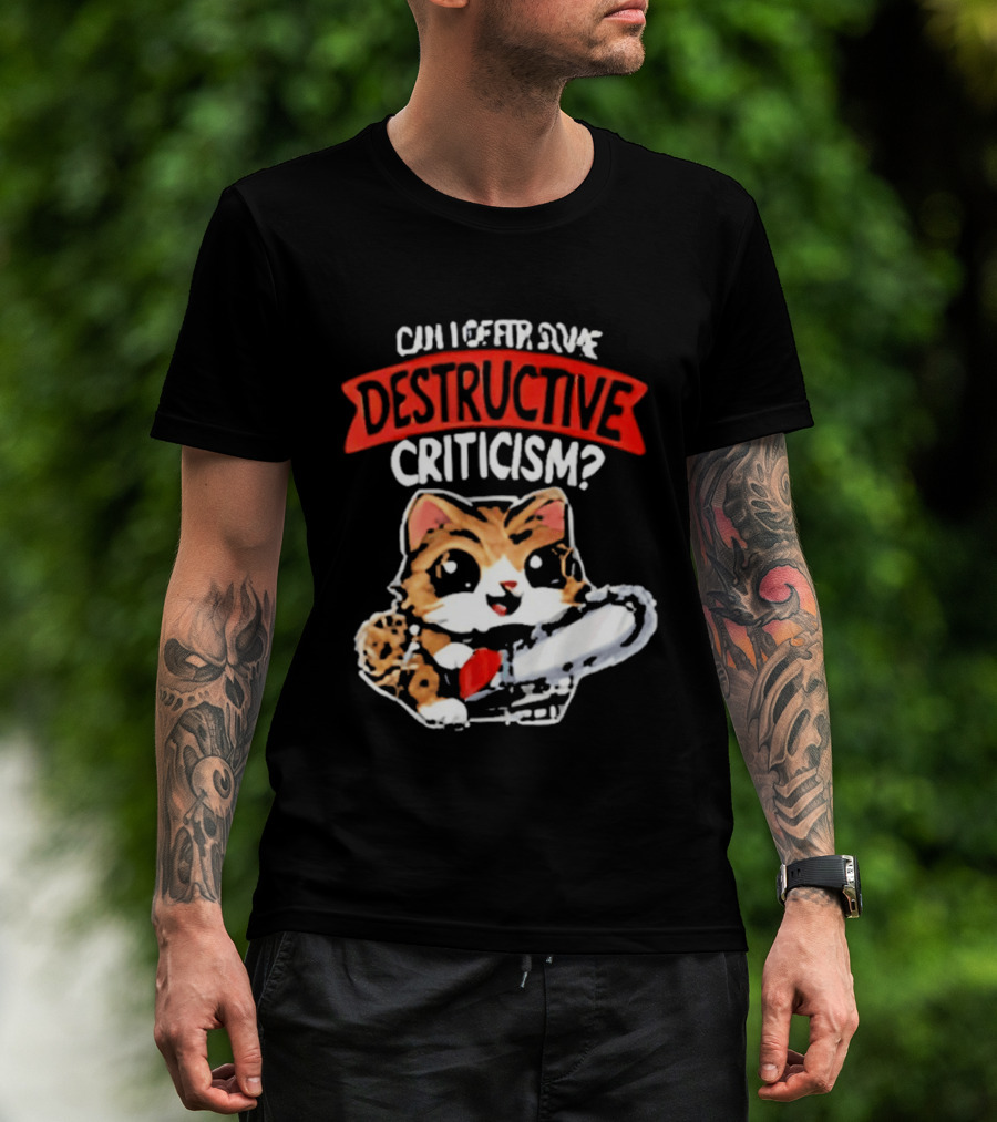 Cat Can I Offer Some Destructive Criticism Chainsaw Cat T-Shirt