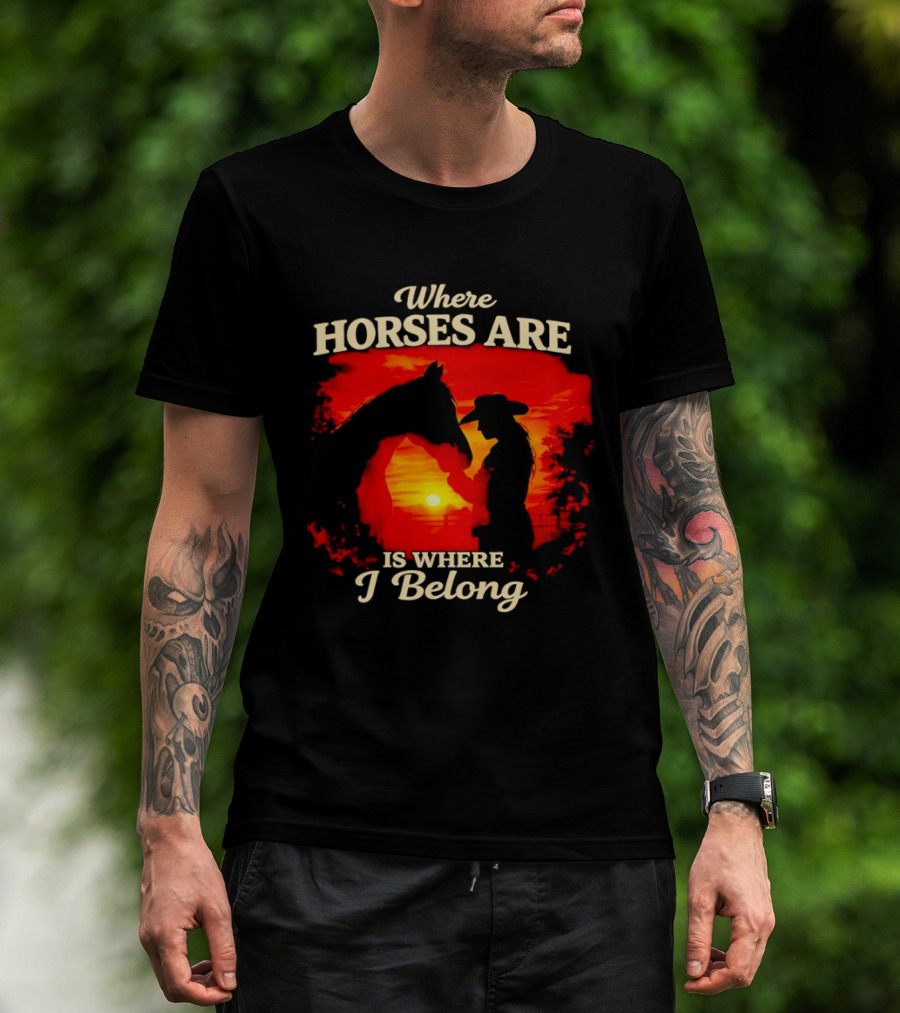 Where Horses Are Sunset Silhouette I Belong T-Shirt