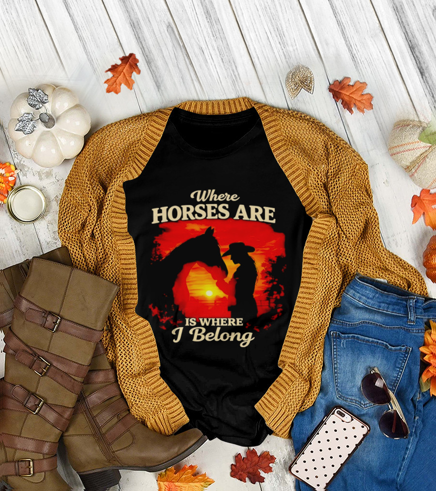 Where Horses Are Sunset Silhouette I Belong T-Shirt