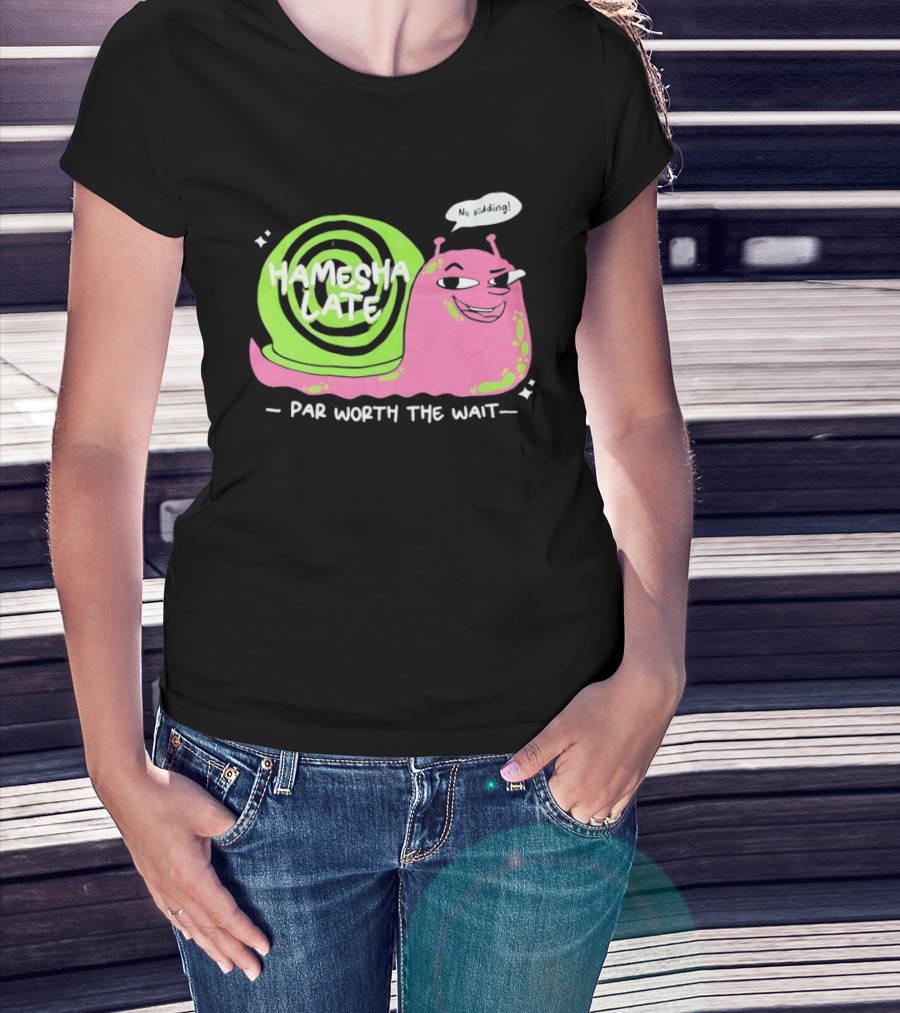 Hamesha Late Snail Motif Par Worth The Wait T-Shirt