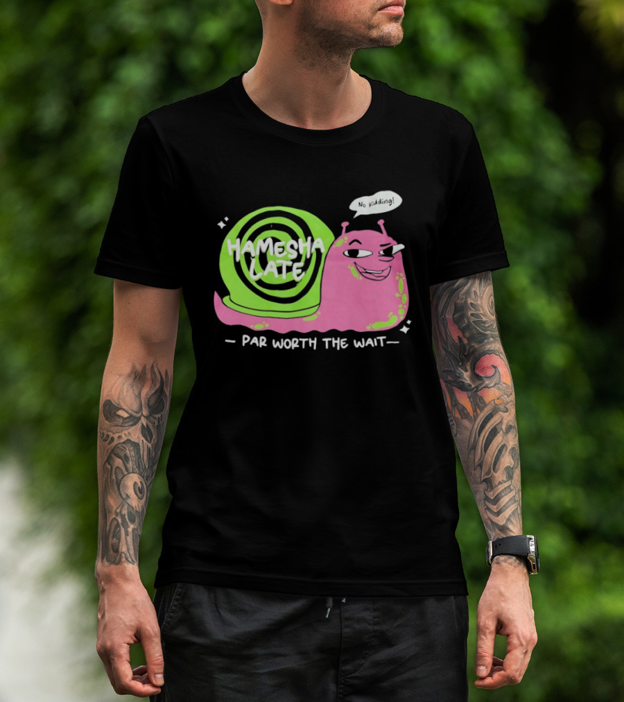Hamesha Late Snail Motif Par Worth The Wait T-Shirt